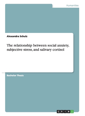 按需印刷不退不换The relationship between social anxiety, subjective stress and salivary cortisol[9783656433033]