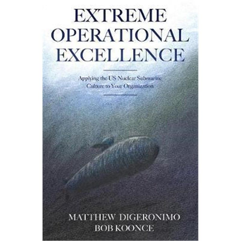 按需印刷不退不换Extreme Operational Excellence:Applying the US Nuclear Submarine Culture to Your Organization[9781478778