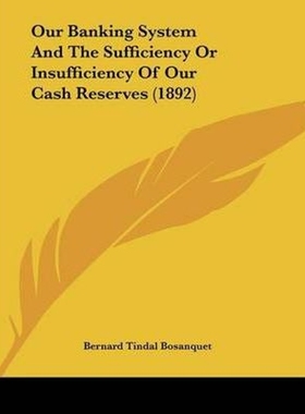 按需印刷Our Banking System And The Sufficiency Or Insufficiency Of Our Cash Reserves (1892)[9781120666437]