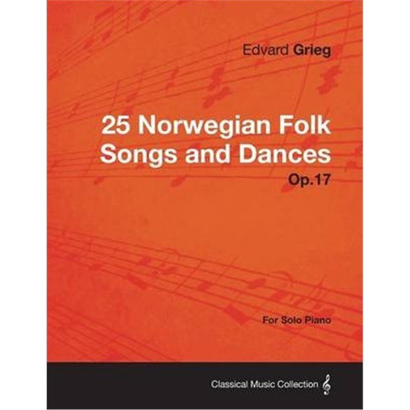 按需印刷不退不换25 Norwegian Folk Songs and Dances Op.17 - For Solo Piano[9781447475859]