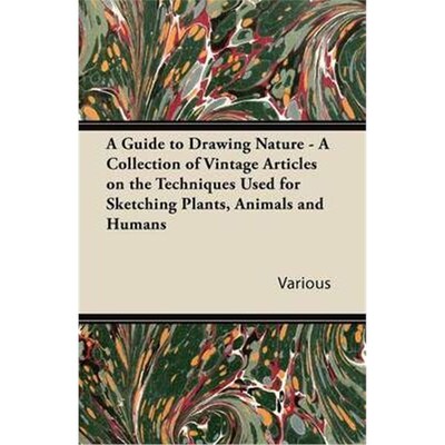 预订不退不换A Guide to Drawing Nature - A Collection of Vintage Articles on the Techniques Used for Sketching Pl