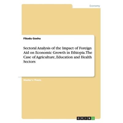 预订Sectoral Analysis of the Impact of Foreign Aid on Economic Growth in Ethiopia. The Case of Agricultu