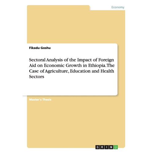 预订不退不换Sectoral Analysis of the Impact of Foreign Aid on Economic Growth in Ethiopia. The Case of Agricultu