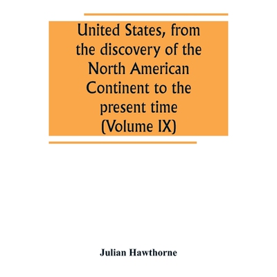按需印刷United States, from the discovery of the North American Continent to the present time (Volume IX)[9789389265170]