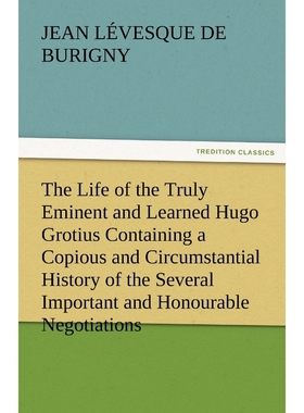 预订The Life of the Truly Eminent and Learned Hugo Grotius Containing a Copious and Circumstantial Histo