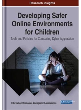 预订不退不换Developing Safer Online Environments for Children:Tools and Policies for Combatting Cyber Aggression