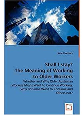 预订Shall I stay? The Meaning of Working to Older Workers - Whether and Why Older Australian Workers Mig