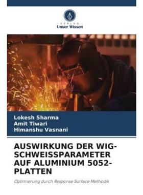 预订【德语】 AUSWIRKUNG DER WIG-SCHWEISSPARAMETER AUF ALUMINIUM 5052-PLATTEN:Optimierung durch R