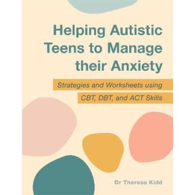 预订Helping Autistic Teens to Manage their Anxiety:Strategies and Worksheets using CBT, DBT, and ACT Skills