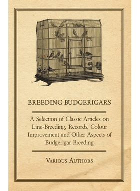 预订不退不换Breeding Budgerigars - A Selection of Classic Articles on Line-Breeding, Records, Colour Improvement