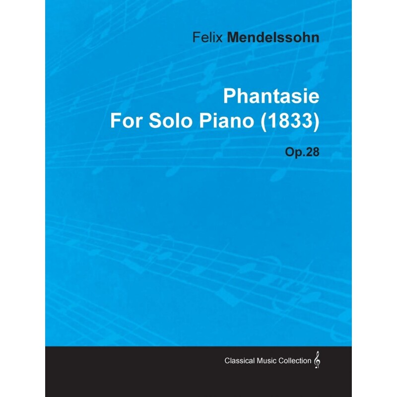 按需印刷不退不换Phantasie by Felix Mendelssohn for Solo Piano (1833) Op.28[9781446516201] - 实物图