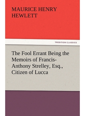 按需印刷The Fool Errant Being the Memoirs of Francis-Anthony Strelley, Esq., Citizen of Lucca[9783842459755]
