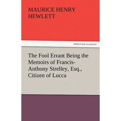 按需印刷The Fool Errant Being the Memoirs of Francis-Anthony Strelley, Esq., Citizen of Lucca[9783842459755]
