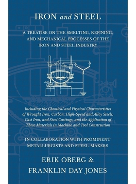 预订Iron and Steel - A Treatise on the Smelting, Refining, and Mechanical Processes of the Iron and Stee