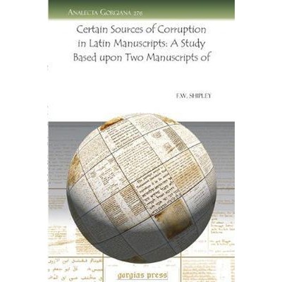 预订Certain Sources of Corruption in Latin Manuscripts: A Study Based upon Two Manuscripts of