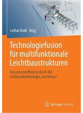 预订不退不换Technologiefusion fur multifunktionale Leichtbaustrukturen:Ressourceneffizienz durch die Schlusseltechnologi