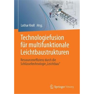 预订不退不换Technologiefusion fur multifunktionale Leichtbaustrukturen:Ressourceneffizienz durch die Schlusseltechnologi