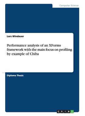 按需印刷Performance analysis of an XForms framework with the main focus on profiling by example of Chiba[9783638905657]