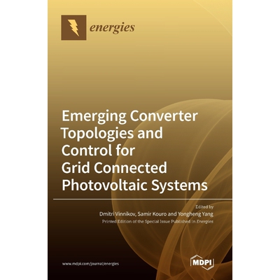 按需印刷不退不换Emerging Converter Topologies and Control for Grid Connected Photovoltaic Systems[9783039439096]