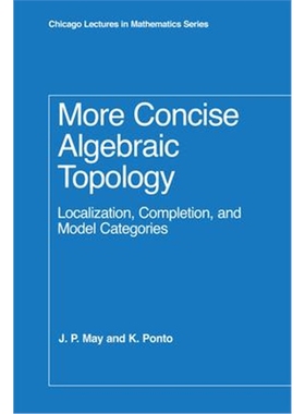 预订More Concise Algebraic Topology:Localization, Completion, and Model Categories
