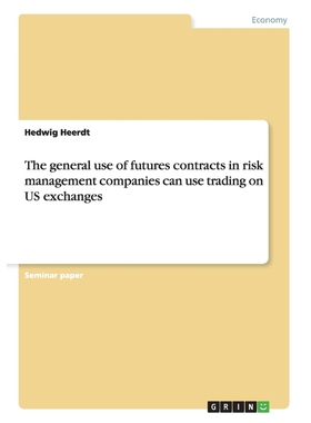 按需印刷The general use of futures contracts in risk management companies can use trading on US exchanges[9783656345473]