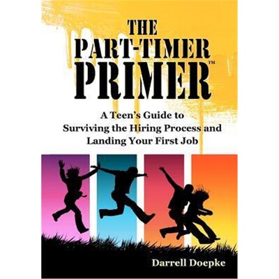 按需印刷不退不换The Part-Timer Primer:A Teen's Guide to Surviving the Hiring Process and Landing Your First Job[97809856
