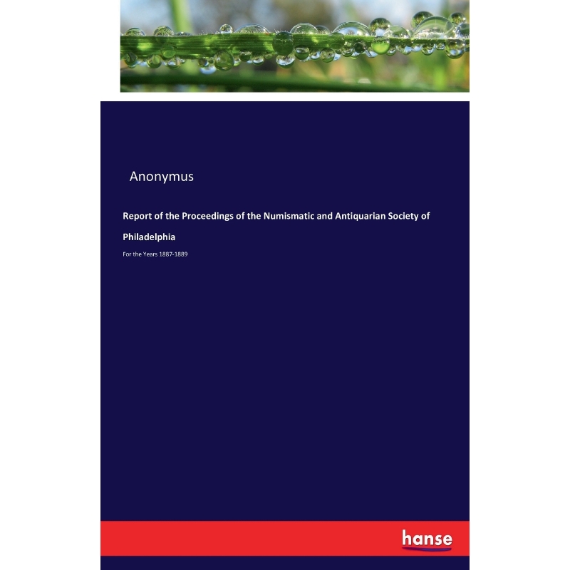 按需印刷Report of the Proceedings of the Numismatic and Antiquarian Society of Philadelphia[9783741197994]