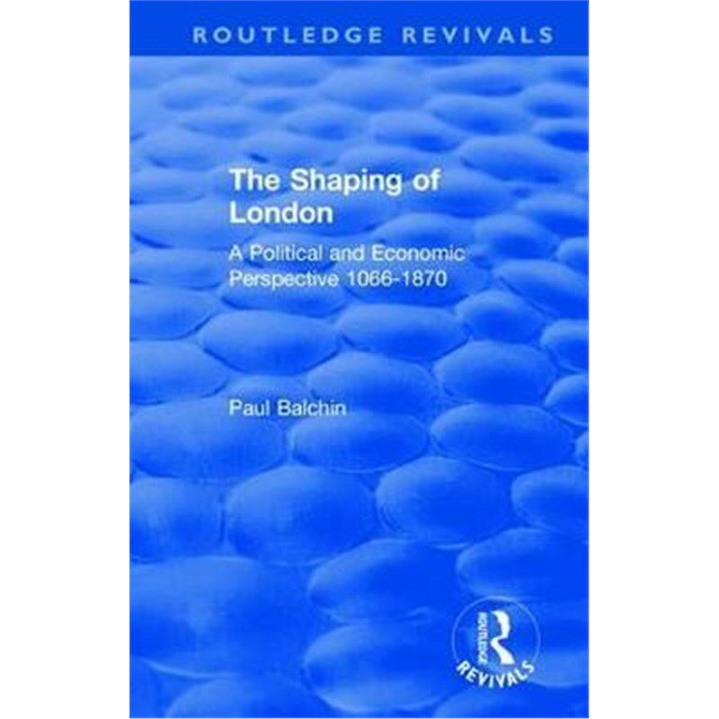 按需印刷不退不换The Shaping of London:A Political and Economic Perspective 1066-1870[9780367146252]