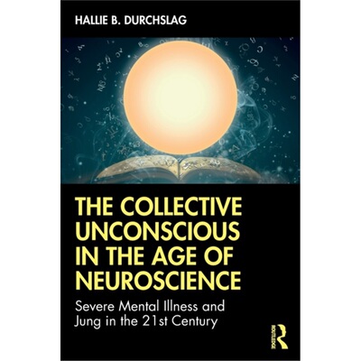 预订不退不换The Collective Unconscious in the Age of Neuroscience:Severe Mental Illness and [9781138057364]