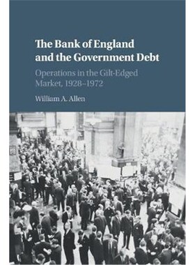 按需印刷不退不换The Bank of England and the Government Debt:Operations in the Gilt-Edged Market, 1928-1972[9781108469524