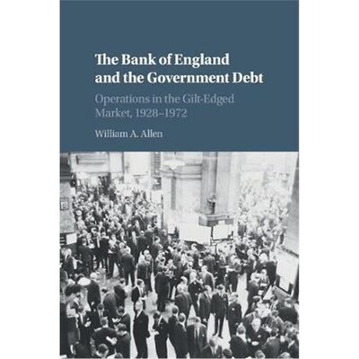按需印刷The Bank of England and the Government Debt:Operations in the Gilt-Edged Market, 1928-1972[9781108469524]