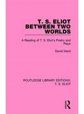 预订T. S. Eliot Between Two Worlds:A Reading of T. S. Eliot's Poetry and Plays[9781138122659]
