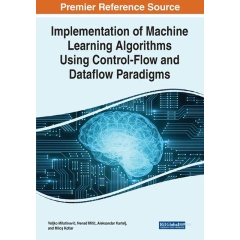 按需印刷不退不换IGI Implementation of Machine Learning Algorithms Using Control Flow and Dataflow Paradigms[978179988351