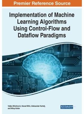 按需印刷IGI Implementation of Machine Learning Algorithms Using Control Flow and Dataflow Paradigms[9781799883517]