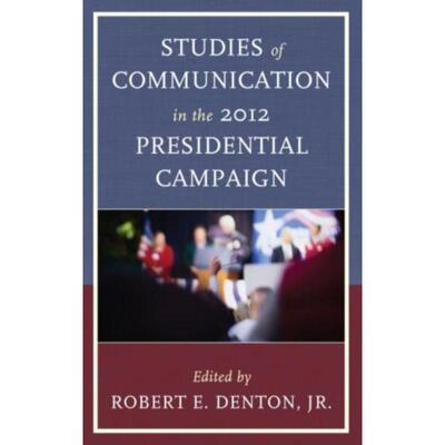 按需印刷不退不换Studies of Communication in the 2012 Presidential Campaign[9780739185179]