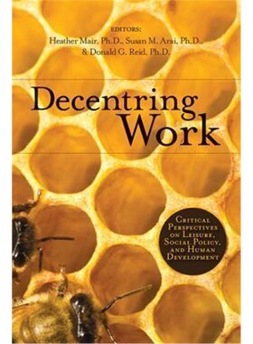 按需印刷不退不换Decentring Work:Critical Perspectives on Leisure, Social Policy, and Human Development[9781552385005]