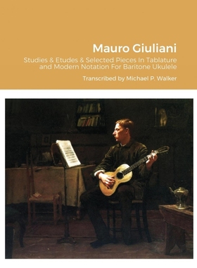 预订Mauro Giuliani Studies & Etudes Opus 50, Opus 48 and Selected Pieces In Tablature and Modern Notatio