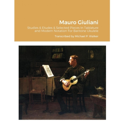 预订不退不换Mauro Giuliani Studies & Etudes Opus 50, Opus 48 and Selected Pieces In Tablature and Modern Notatio