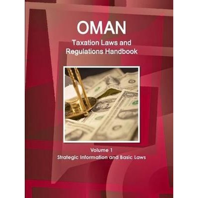 按需印刷Oman Taxation Laws and Regulations Handbook Volume 1 Strategic Information and Basic Laws[9781433080654]