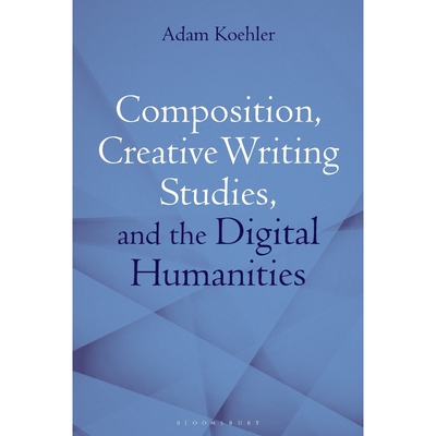 按需印刷Composition, Creative Writing Studies, and the Digital Humanities[9781350102989]
