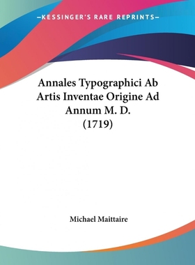 按需印刷Annales Typographici Ab Artis Inventae Origine Ad Annum M. D. (1719)[9781104616229]