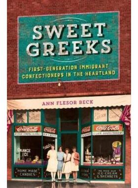预订不退不换Sweet Greeks:First-Generation Immigrant Confectioners in the Heartland