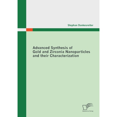 按需印刷Advanced Synthesis of Gold and Zirconia Nanoparticles and their Characterization[9783836691994]