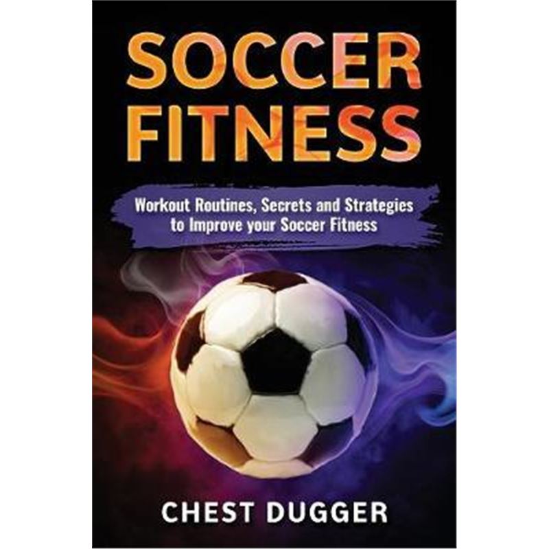 按需印刷Soccer Fitness:Workout Routines, Secrets and Strategies to Improve Your Soccer Fitness[9780648576518]