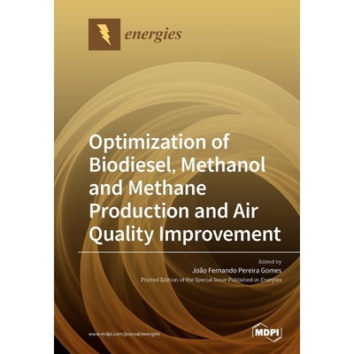 按需印刷Optimization of Biodiesel, Methanol and Methane Production and Air Quality Improvement[9783039281008]