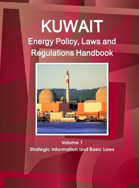 按需印刷不退不换Kuwait Energy Policy, Laws and Regulations Handbook Volume 1 Strategic Information and Basic Laws[978131