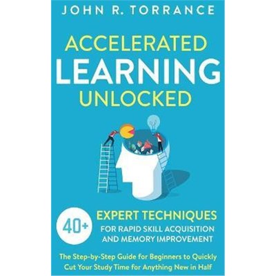 预订Accelerated Learning Unlocked:40+ Expert Techniques for Rapid Skill Acquisition and Memory Improvement. The Step-by-