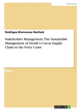 预订Stakeholder Management. The Sustainable Management of Nestlé's Cocoa Supply Chain in the Ivory Coast