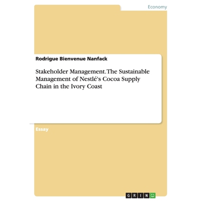 预订Stakeholder Management. The Sustainable Management of Nestlé's Cocoa Supply Chain in the Ivory Coast