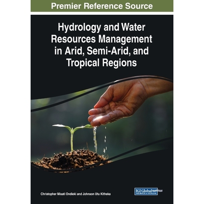 按需印刷不退不换Hydrology and Water Resources Management in Arid, Semi-Arid, and Tropical Regions[9781799801641]